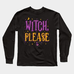 Witch Please - Halloween Long Sleeve T-Shirt